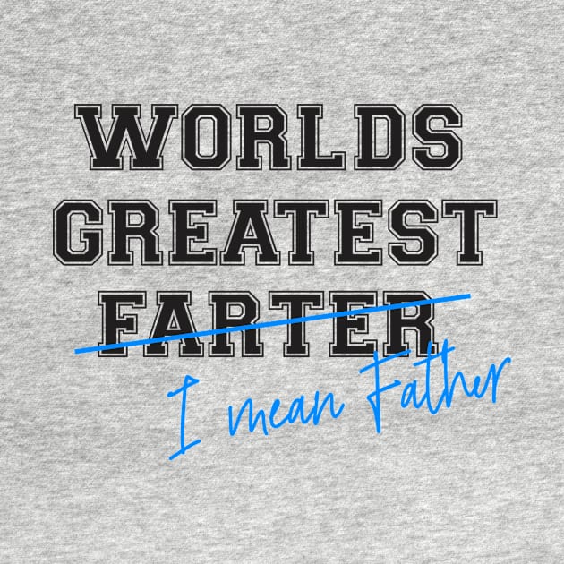 WORLDS GREATEST FARTER I MEAN FATHER by Superad